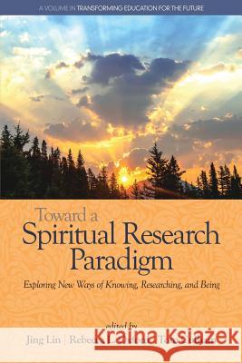 Toward a Spiritual Research Paradigm: Exploring New Ways of Knowing, Researching and Being Jing Lin Rebecca L. Oxford Tom Culham 9781681234946 Information Age Publishing - książka