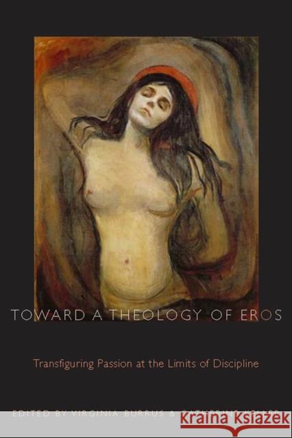 Toward a Theology of Eros: Transfiguring Passion at the Limits of Discipline Virginia Burrus Catherine Keller 9780823226351 Fordham University Press - książka