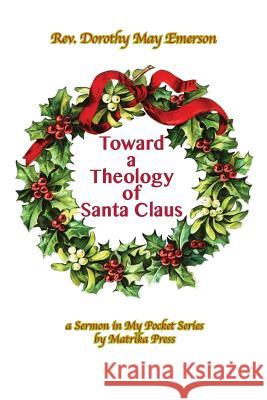 Toward a Theology of Santa Claus Dorothy May Emerson 9781946088062 Matrika Press - książka