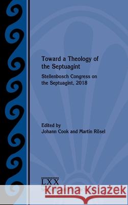Toward a Theology of the Septuagint: Stellenbosch Congress on the Septuagint, 2018 Cook, Johann 9780884144298 SBL Press - książka
