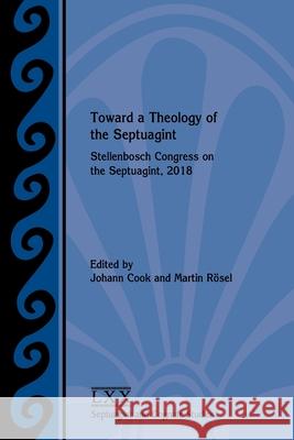Toward a Theology of the Septuagint: Stellenbosch Congress on the Septuagint, 2018 Cook, Johann 9781628372700 SBL Press - książka