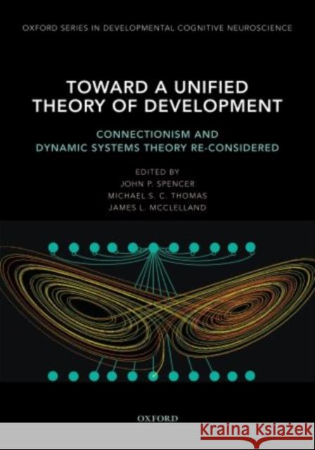 Toward a Unified Theory of Development: Connectionism and Dynamic Systems Theory Re-Considered Spencer, John 9780195300598 Oxford University Press - książka