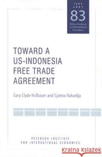 Toward a Us-Indonesia Free Trade Agreement Hufbauer, Gary Clyde 9780881324020 Peterson Institute - książka