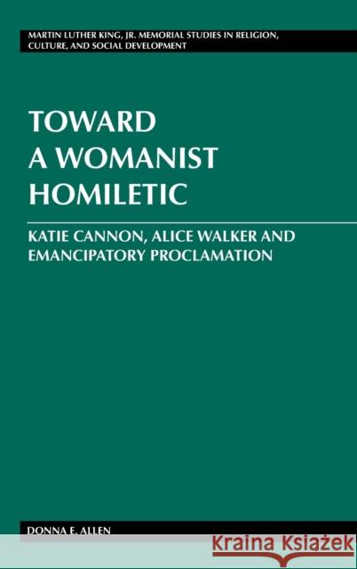 Toward a Womanist Homiletic: Katie Cannon, Alice Walker and Emancipatory Proclamation Mitchell, Mozella 9781433113611 Lang, Peter, Publishing Inc. - książka