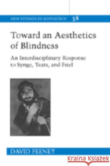 Toward an Aesthetics of Blindness: An Interdisciplinary Response to Synge, Yeats, and Friel Ginsberg, Robert 9780820486628 Peter Lang Publishing Inc - książka