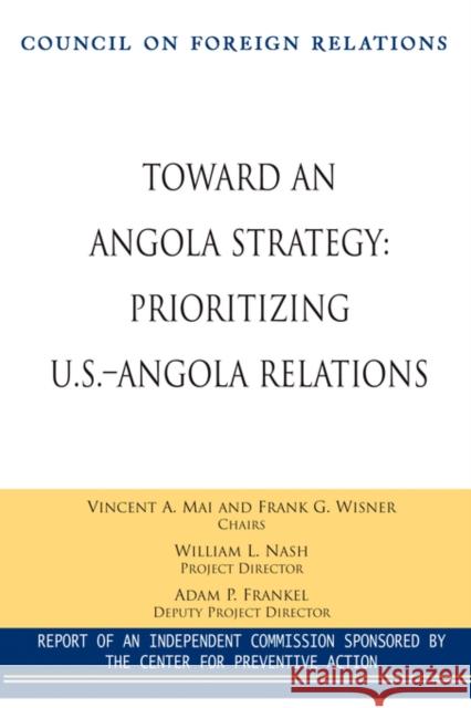 Toward an Angola Strategy: Prioritizing U.S.-Angola Relations Mai, Vincent A. 9780876093702 Council on Foreign Relations Press - książka