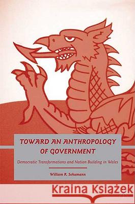 Toward an Anthropology of Government: Democratic Transformations and Nation Building in Wales Schumann, W. 9780230617452 Palgrave MacMillan - książka