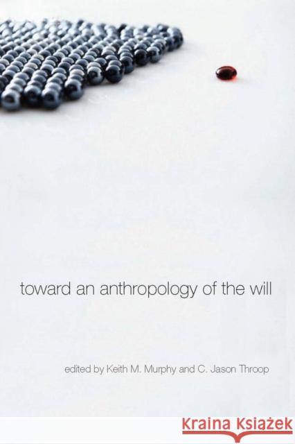 Toward an Anthropology of the Will Keith M. Murphy 9780804768870 Stanford University Press - książka