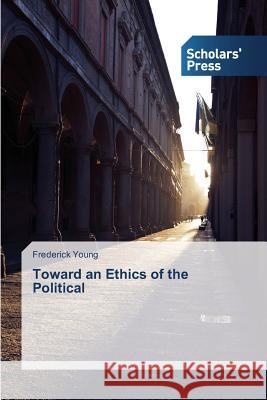 Toward an Ethics of the Political Young Frederick 9783639707656 Scholars' Press - książka