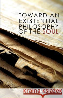 Toward an Existential Philosophy of the Soul Richard Schain 9781621375999 Virtualbookworm.com Publishing - książka