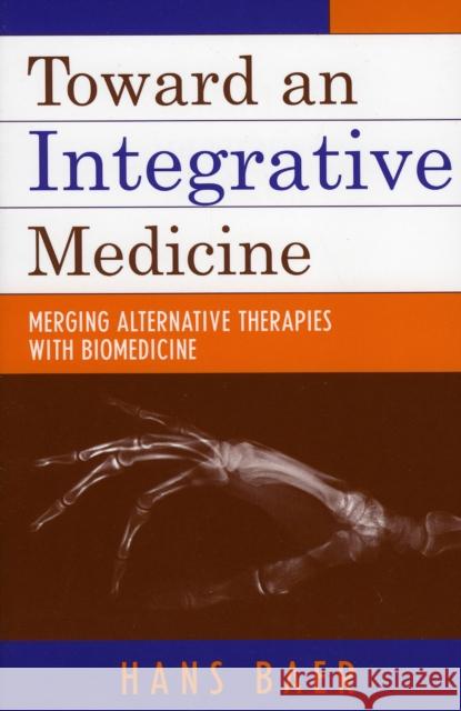 Toward an Integrative Medicine: Merging Alternative Therapies with Biomedicine Baer, Hans A. 9780759103023 Altamira Press - książka