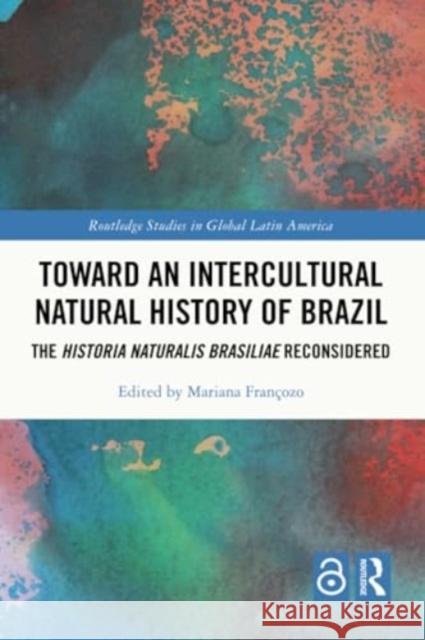 Toward an Intercultural Natural History of Brazil: The Historia Naturalis Brasiliae Reconsidered Mariana Fran?ozo 9781032424743 Routledge - książka