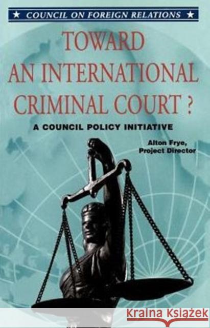 Toward an International Criminal Court? a Council Policy Initiative A Frye 9780876092613 Brookings Institution - książka