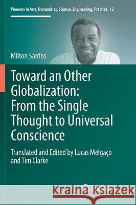 Toward an Other Globalization: From the Single Thought to Universal Conscience Lucas Melgaco Tim Clarke Milton Santos 9783319852676 Springer - książka