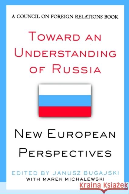Toward an Understanding of Russia: New European Perspectives Janusz Bugajski (Director of the Eastern European Project, Center for Strategic and International Studies, USA) 9780876093108 Brookings Institution - książka