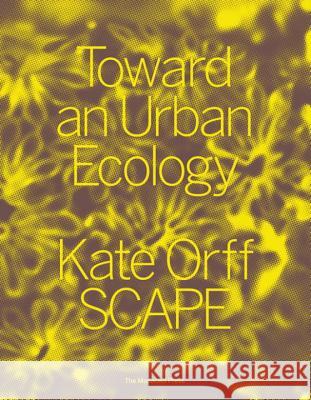 Toward an Urban Ecology: Scape / Landscape Architecture Kate Orff Jeffrey Sachs 9781580934367 Monacelli Press - książka
