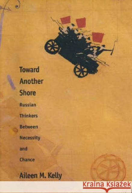 Toward Another Shore: Russian Thinkers Between Necessity and Chance Kelly, Aileen M. 9780300070248 Yale University Press - książka