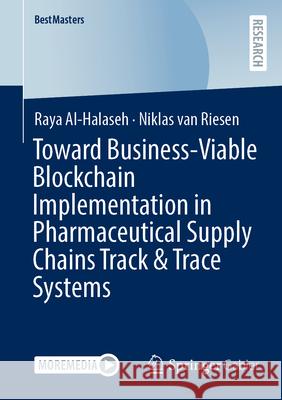 Toward Business-Viable Blockchain Implementation in Pharmaceutical Supply Chains Track & Trace Systems Raya Al-Halaseh Niklas Va 9783658508159 Springer Gabler - książka