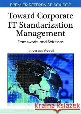 Toward Corporate IT Standardization Management: Frameworks and Solutions Van Wessel, Robert 9781615207596 Information Science Publishing - książka