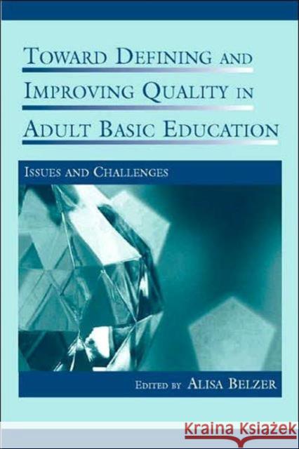 Toward Defining and Improving Quality in Adult Basic Education: Issues and Challenges Belzer, Alisa 9780805855456 Lawrence Erlbaum Associates - książka