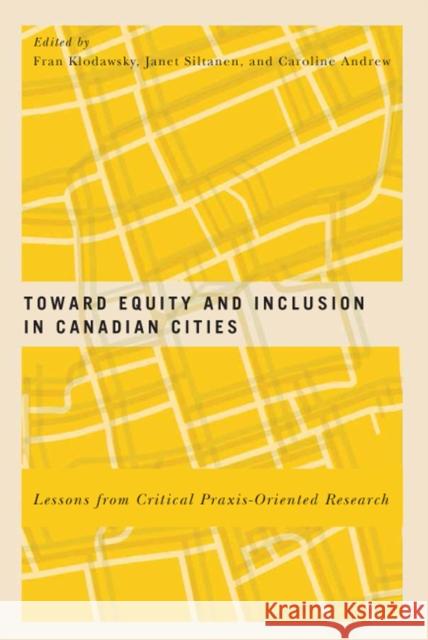 Toward Equity and Inclusion in Canadian Cities: Lessons from Critical Praxis-Oriented Research Fran Klodawsky Janet Siltanen Caroline Andrew 9780773551008 McGill-Queen's University Press - książka