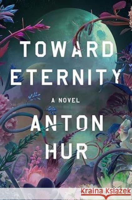 Toward Eternity UK: A Novel Anton Hur 9780063422421 HarperCollins Publishers Inc - książka