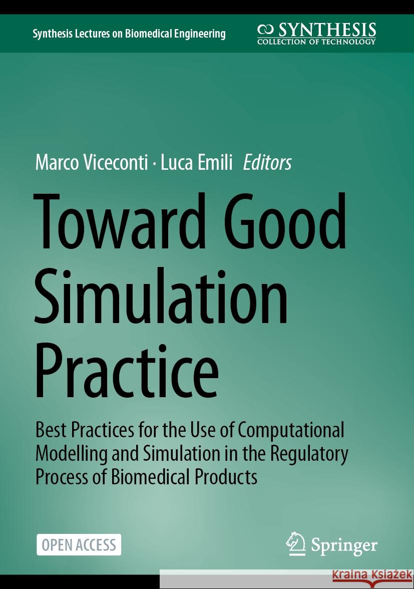 Toward Good Simulation Practice: Best Practices for the Use of Computational Modelling & Simulation in the Regulatory Process of Biomedical Products Marco Viceconti Luca Emili 9783031482830 Springer - książka
