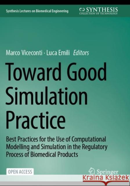 Toward Good Simulation Practice: Best Practices for the Use of Computational Modelling and Simulation in the Regulatory Process of Biomedical Products  9783031482861 Springer - książka