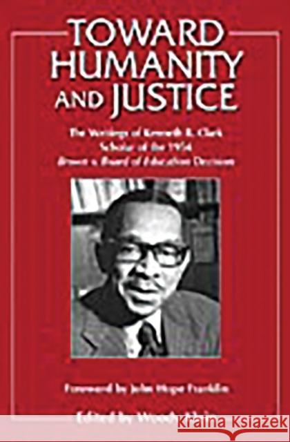 Toward Humanity and Justice: The Writings of Kenneth B. Clark, Scholar of the 1954 Brown V. Board of Education Decision Klein, Woody 9780275975098 Praeger Publishers - książka