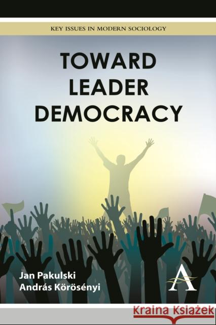 Toward Leader Democracy Jan Pakulski Andras Korosenyi  9780857283887 Anthem Press - książka