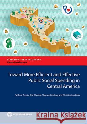 Toward More Efficient and Effective Public Social Spending in Central America Pablo Acosta Rita Almeida Thomas Gindling 9781464810602 World Bank Publications - książka