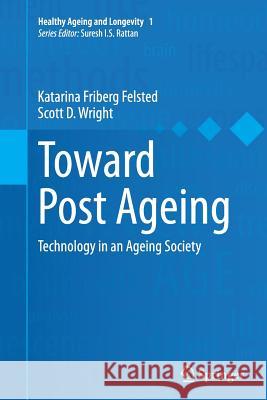 Toward Post Ageing: Technology in an Ageing Society Felsted, Katarina Friberg 9783319357256 Springer - książka