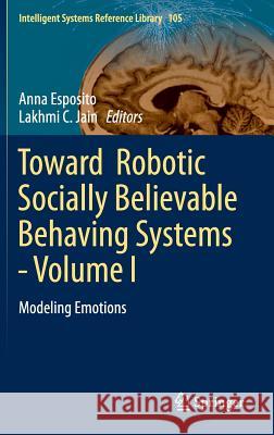 Toward Robotic Socially Believable Behaving Systems - Volume I: Modeling Emotions Esposito, Anna 9783319310558 Springer - książka