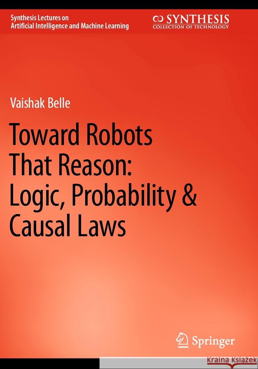Toward Robots That Reason: Logic, Probability & Causal Laws Vaishak Belle 9783031210051 Springer - książka