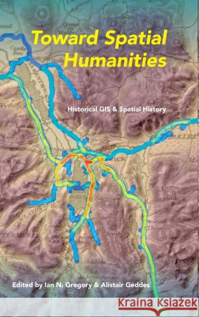 Toward Spatial Humanities: Historical GIS and Spatial History Gregory, Ian N. 9780253011800 Indiana University Press - książka