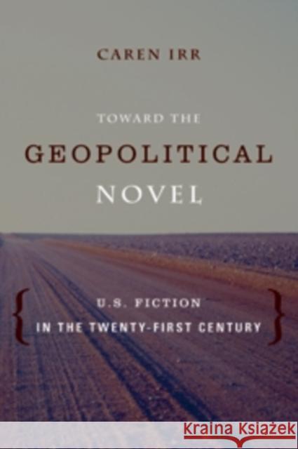 Toward the Geopolitical Novel: U.S. Fiction in the Twenty-First Century Irr, Caren 9780231164412  - książka