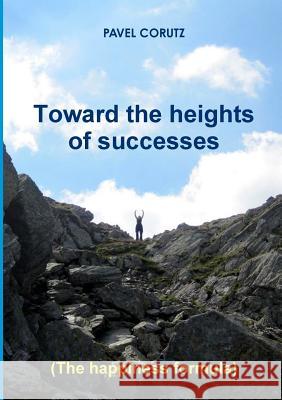 TOWARD THE HEIGHTS OF SUCCESSES (The happiness formula) Pavel Corutz 9780986933004 ROM Connection - książka