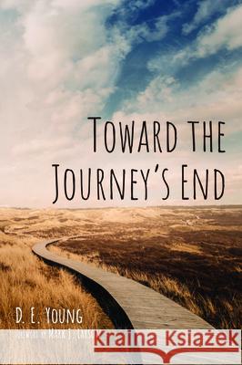 Toward the Journey's End D. E. Young Mark J. Larson 9781725258587 Resource Publications (CA) - książka