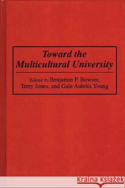 Toward the Multicultural University Benjamin P. Bowser Gale Auletta Young Terry Jones 9780275947675 Praeger Publishers - książka