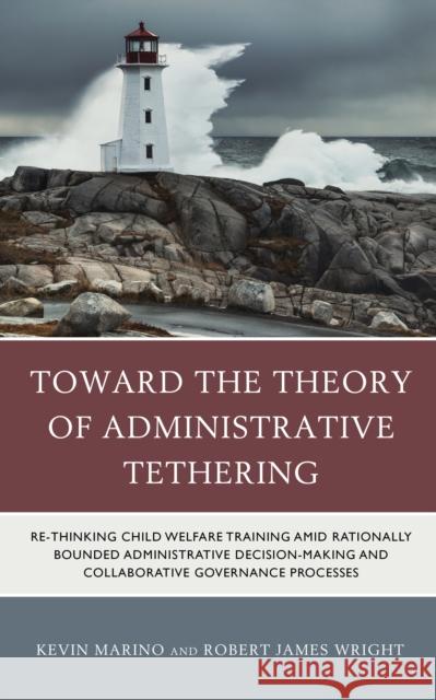 Toward the Theory of Administrative Tethering Wright Robert James Wright 9781793642967 Rowman & Littlefield Publishing Group Inc - książka