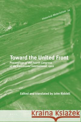 Toward the United Front: Proceedings of the Fourth Congress of the Communist International, 1922 John Riddell 9789004207783 Brill - książka