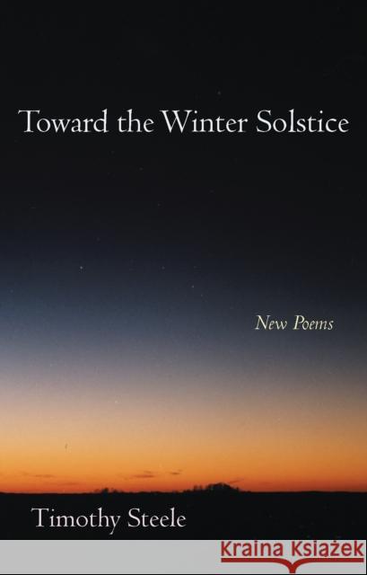 Toward the Winter Solstice: New Poems Timothy Steele 9780804010900 Swallow Press - książka