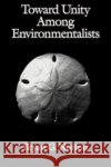 Toward Unity Among Environmentalists Norton, Bryan G. 9780195093971 Oxford University Press