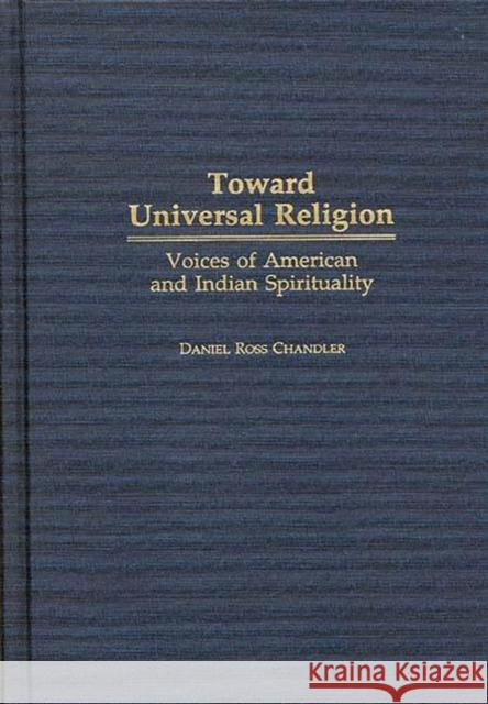 Toward Universal Religion: Voices of American and Indian Spirituality Chandler, Daniel R. 9780313294846 Greenwood Press - książka