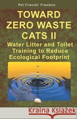 TOWARD ZERO WASTE CATS II Water Litter and Toilet Training to Reduce Ecological Footprint Claude Bois 9781656721389 Independently Published - książka