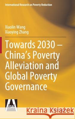 Towards 2030 - China's Poverty Alleviation and Global Poverty Governance Xiaolin Wang Xiaoying Zhang 9789811563553 Springer - książka