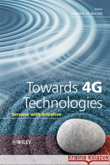 Towards 4G Technologies: Services with Initiative Hendrik Berndt 9780470010310 John Wiley & Sons - książka