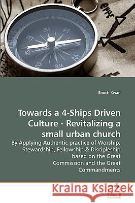 Towards a 4-Ships Driven Culture - Revitalizing a small urban church Kwan, Enoch 9783639206982 VDM Verlag - książka
