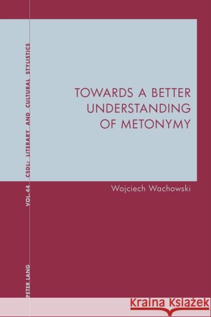 Towards a Better Understanding of Metonymy Wojciech Wachowski   9781788743457 Peter Lang International Academic Publishers - książka