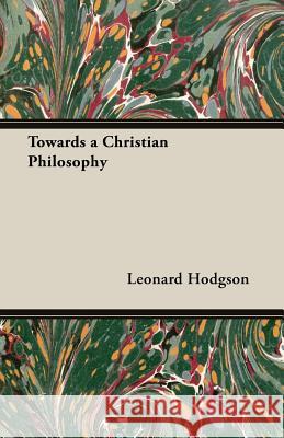 Towards a Christian Philosophy Leonard Hodgson 9781406787962 Pomona Press - książka